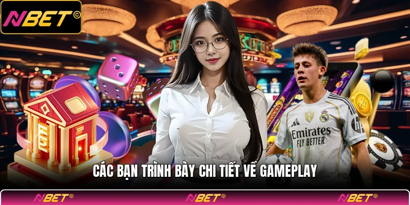 Các bạn trình bày chi tiết về gameplay