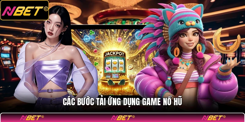 Các bước tải ứng dụng game nổ hũ
