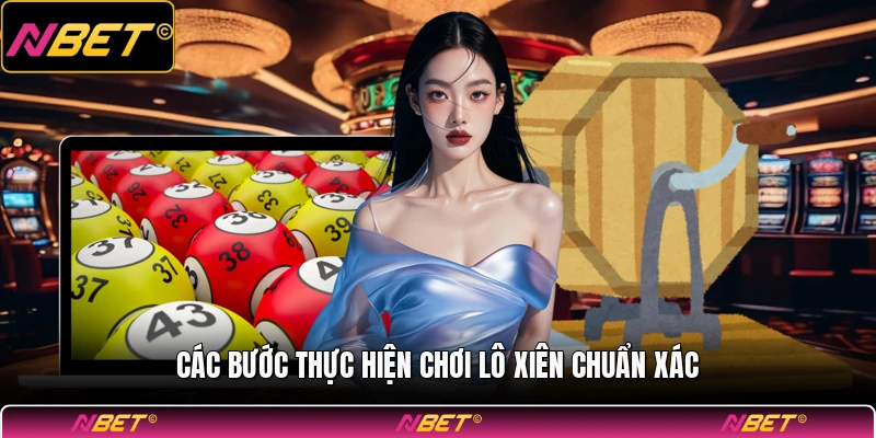 Các bước thực hiện chơi lô xiên chuẩn xác