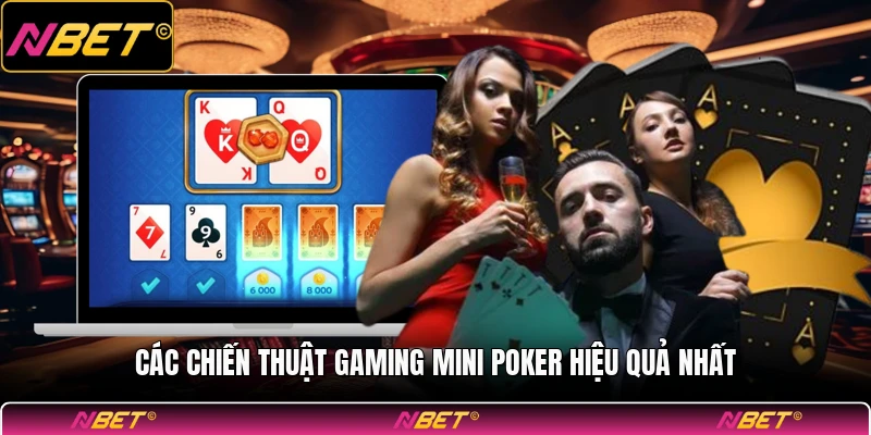 Các chiến thuật gaming mini poker hiệu quả nhất