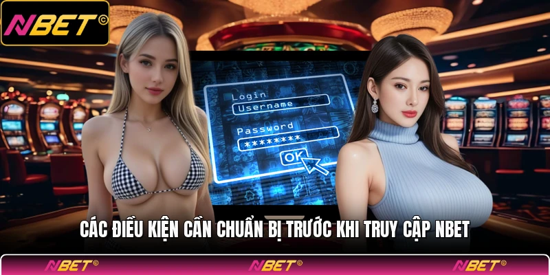 Các điều kiện cần chuẩn bị trước khi truy cập NBET
