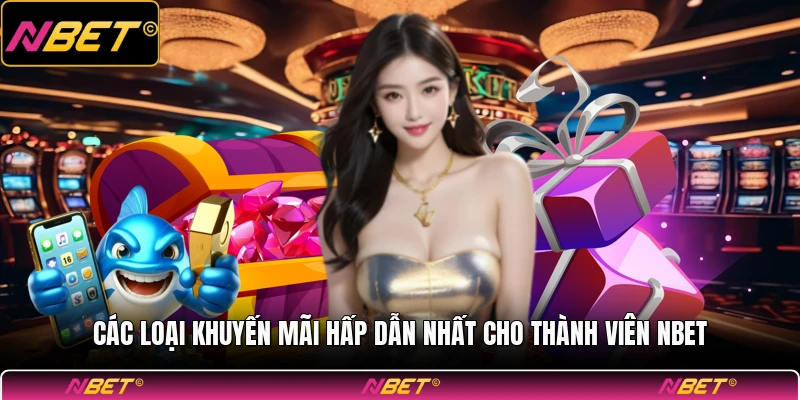 Các loại khuyến mãi hấp dẫn nhất cho thành viên NBET