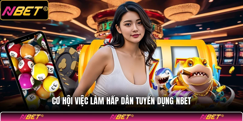 Cơ hội việc làm hấp dẫn tuyển dụng NBET