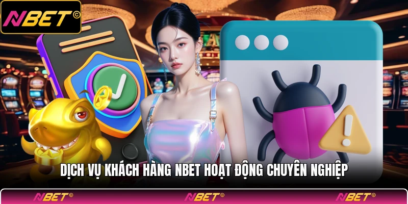 Dịch vụ khách hàng NBET hoạt động chuyên nghiệp