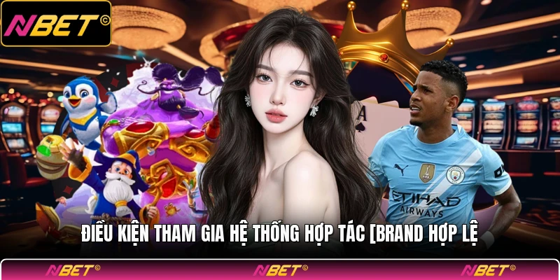 Điều kiện tham gia hệ thống hợp tác [brand hợp lệ