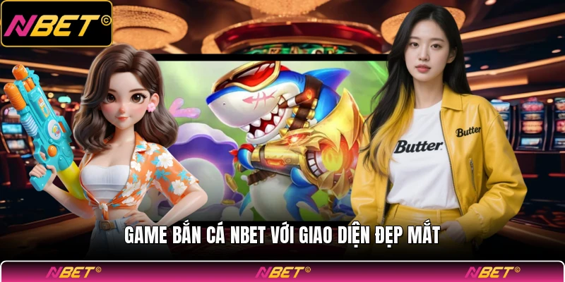 Game bắn cá NBET với giao diện đẹp mắt