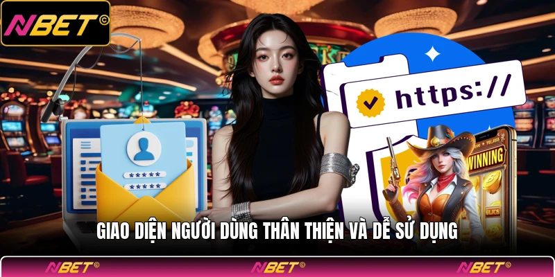 Giao diện người dùng thân thiện và dễ sử dụng