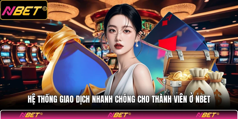 Hệ thống giao dịch nhanh chóng cho thành viên ở NBET