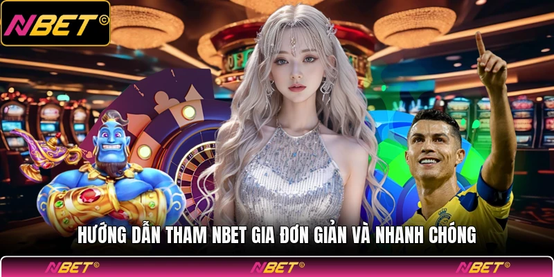 Hướng dẫn tham NBET gia đơn giản và nhanh chóng