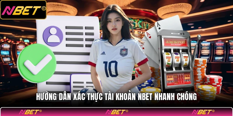 Hướng dẫn xác thực tài khoản NBET nhanh chóng