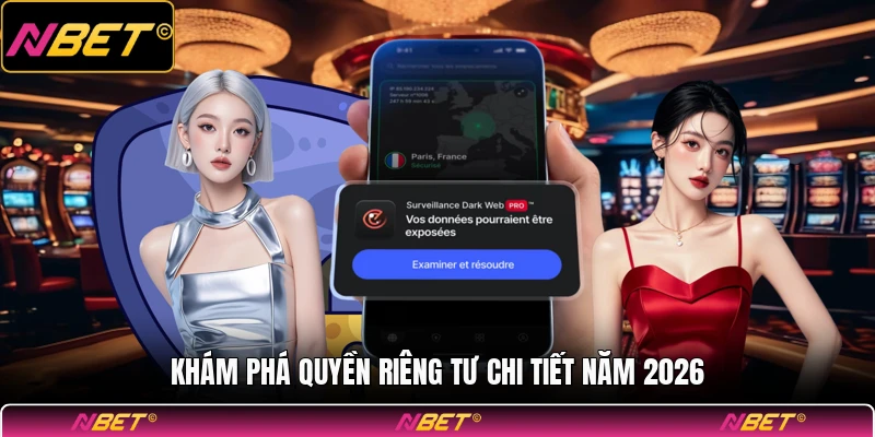 Khám phá quyền riêng tư chi tiết năm 2026