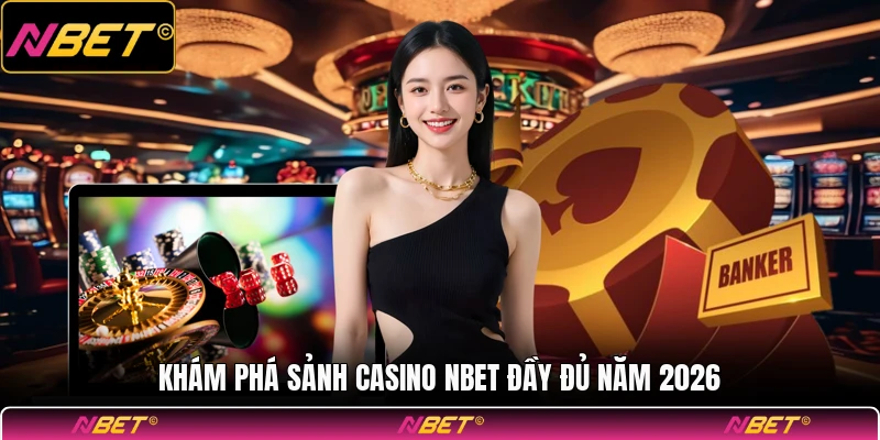 Khám phá sảnh casino NBET đầy đủ năm 2026