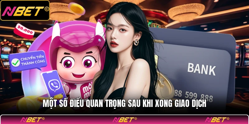 Một số điều quan trọng sau khi xong giao dịch