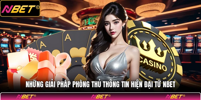 Những giải pháp phòng thủ thông tin hiện đại từ NBET