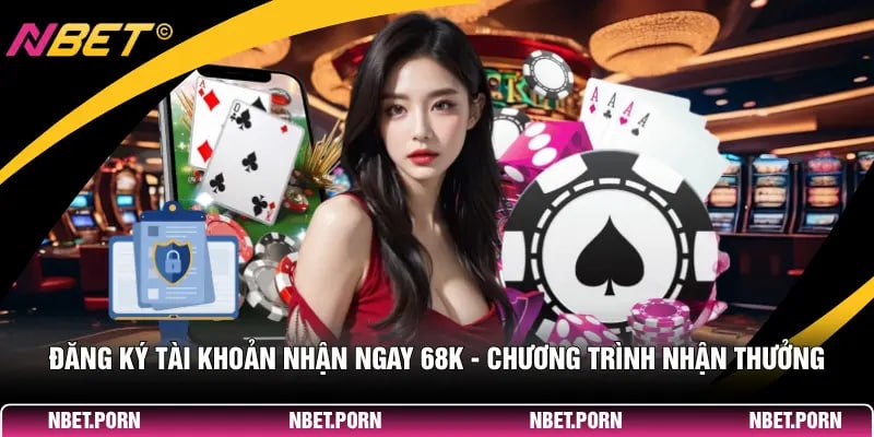 Đăng Ký Tài Khoản Nhận Ngay 68K