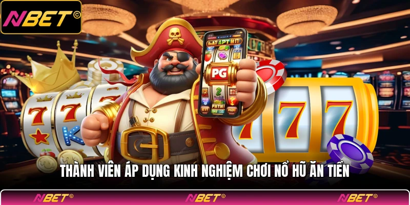 Thành viên áp dụng kinh nghiệm chơi nổ hũ ăn tiền