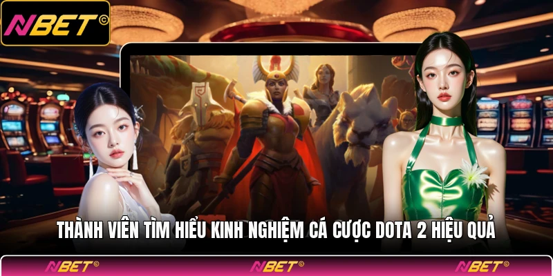 Thành viên tìm hiểu kinh nghiệm cá cược dota 2 hiệu quả