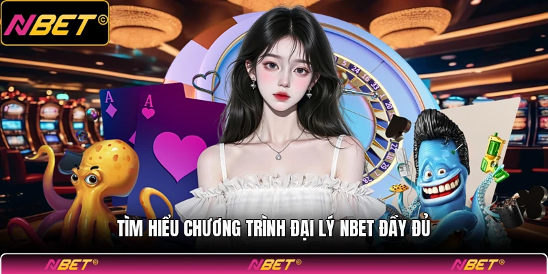 Tìm hiểu chương trình đại lý NBET đầy đủ